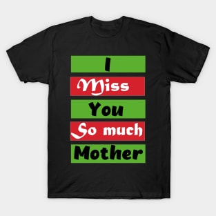 I Miss You So much Mother T-Shirt